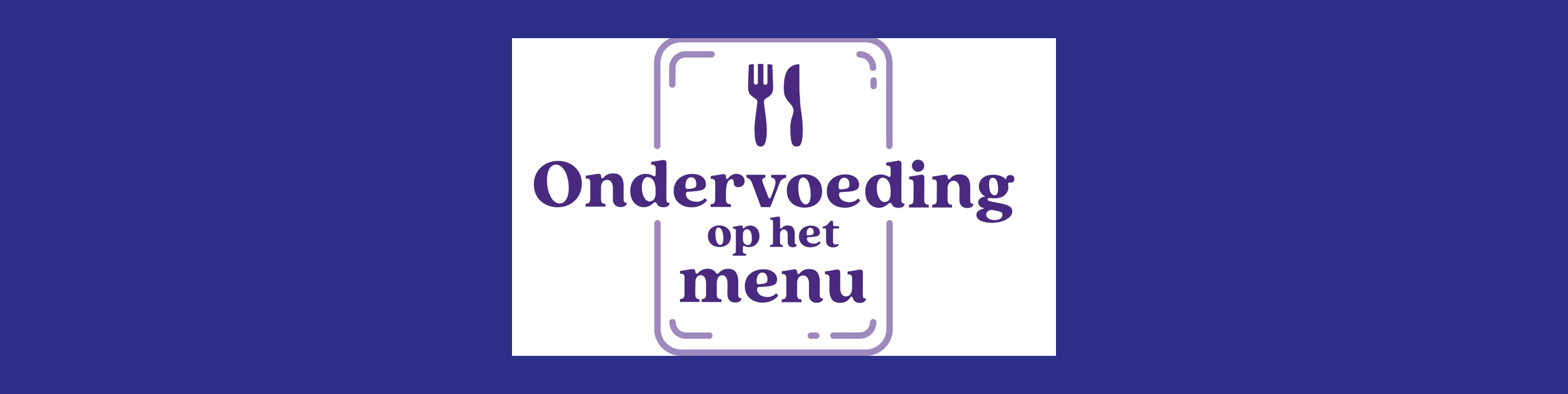 Nutricia lanceert campagne: Ondervoeding op het Menu